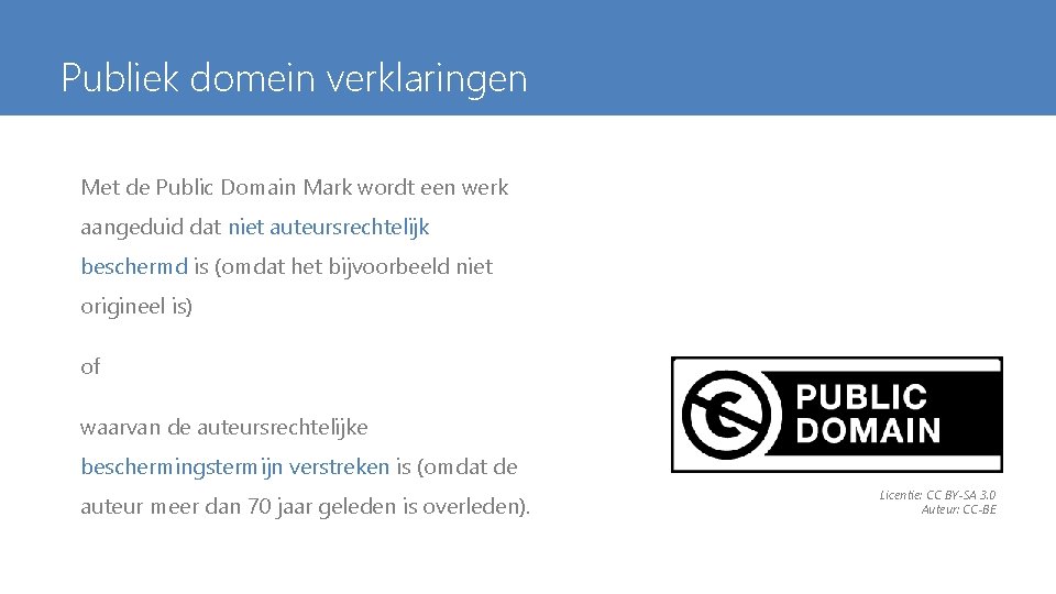 Publiek domein verklaringen Met de Public Domain Mark wordt een werk aangeduid dat niet