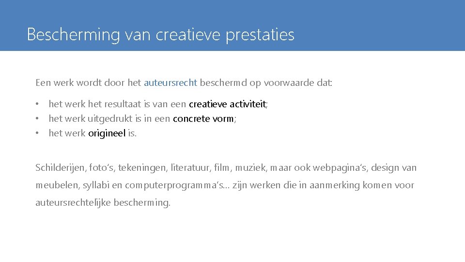 Bescherming van creatieve prestaties Een werk wordt door het auteursrecht beschermd op voorwaarde dat: