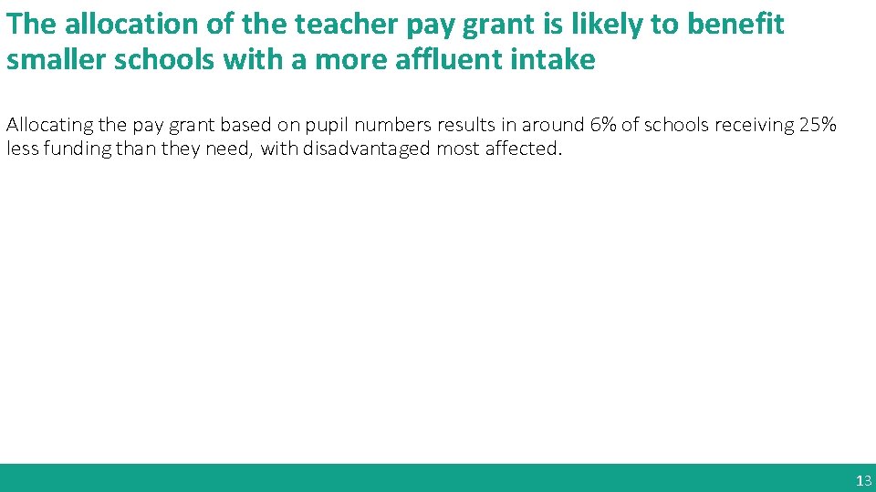 The allocation of the teacher pay grant is likely to benefit smaller schools with