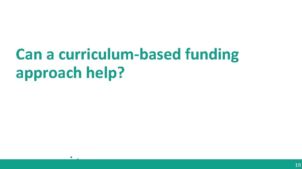 Can a curriculum-based funding approach help? §. 18 