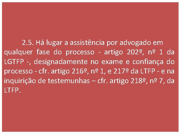 2. 5. Há lugar a assistência por advogado em qualquer fase do processo -