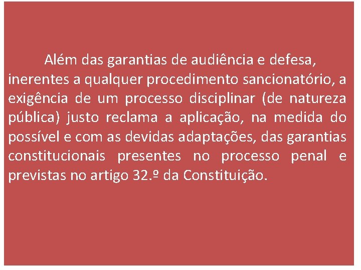 Além das garantias de audiência e defesa, inerentes a qualquer procedimento sancionatório, a exigência