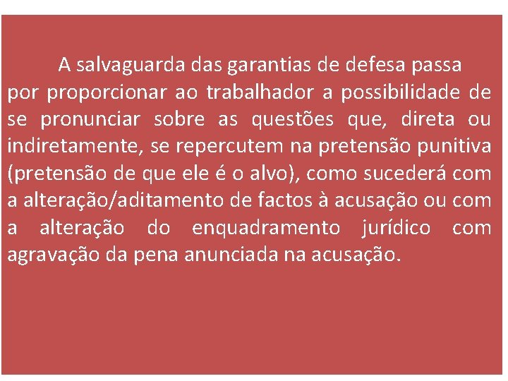 A salvaguarda das garantias de defesa passa por proporcionar ao trabalhador a possibilidade de