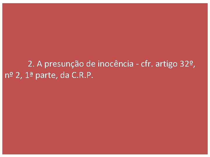  2. A presunção de inocência - cfr. artigo 32º, nº 2, 1ª parte,