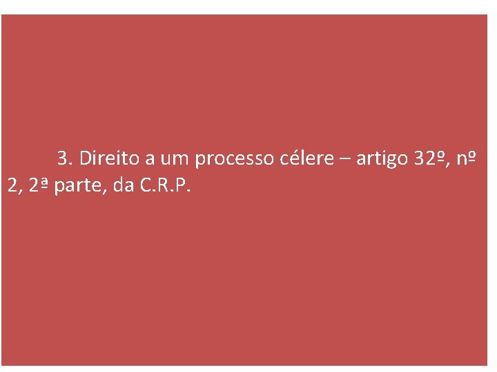 3. Direito a um processo célere – artigo 32º, nº 2, 2ª parte, da