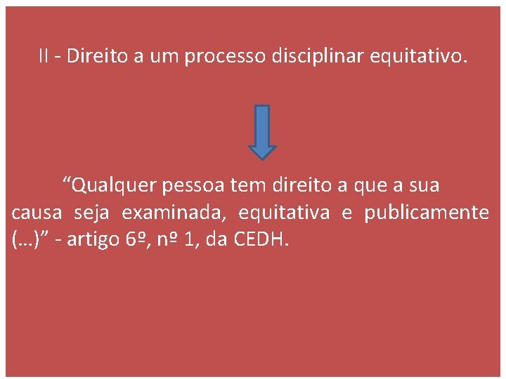 II - Direito a um processo disciplinar equitativo. “Qualquer pessoa tem direito a que