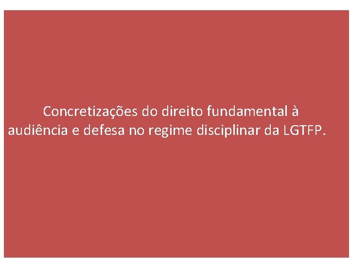 Concretizações do direito fundamental à audiência e defesa no regime disciplinar da LGTFP. 