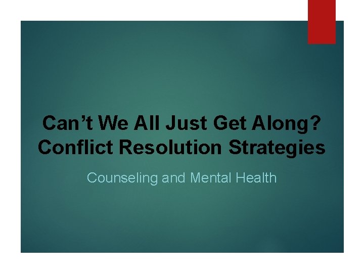 Can’t We All Just Get Along? Conflict Resolution Strategies Counseling and Mental Health 