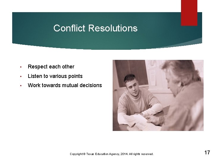 Conflict Resolutions • Respect each other • Listen to various points • Work towards