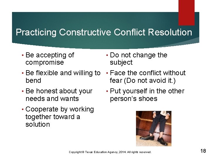 Practicing Constructive Conflict Resolution Be accepting of • Do not change the compromise subject