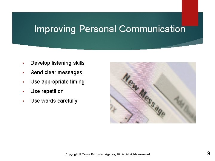 Improving Personal Communication • Develop listening skills • Send clear messages • Use appropriate