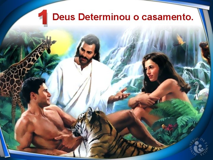 1 Deus Determinou o casamento. 1 Deus Determinou o casamento.