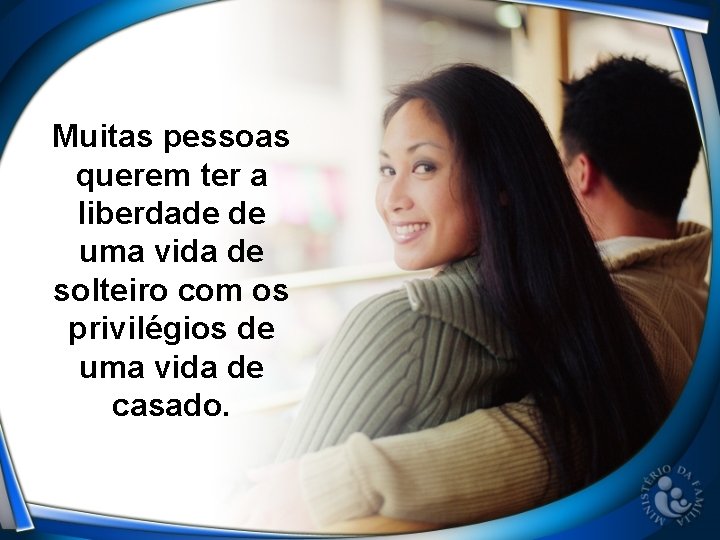 Muitas pessoas querem ter a liberdade de uma vida de solteiro com os privilégios Muitas pessoas querem ter a liberdade de uma vida de solteiro com os privilégios