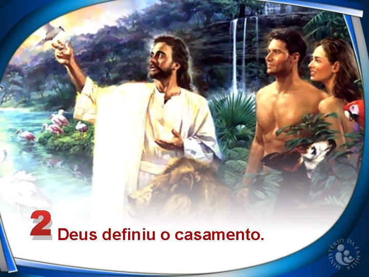 2 Deus definiu o casamento. 