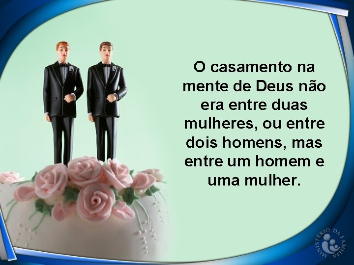 O casamento na mente de Deus não era entre duas mulheres, ou entre dois O casamento na mente de Deus não era entre duas mulheres, ou entre dois