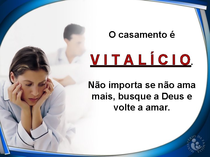 O casamento é V I T A L Í C I O. Não importa O casamento é V I T A L Í C I O. Não importa