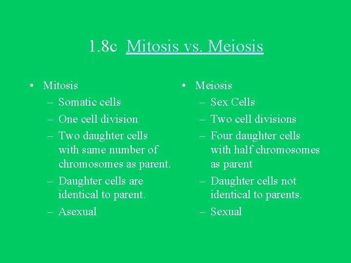 1. 8 c Mitosis vs. Meiosis • Mitosis • Meiosis – Somatic cells –