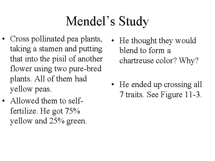 Mendel’s Study • Cross pollinated pea plants, taking a stamen and putting that into