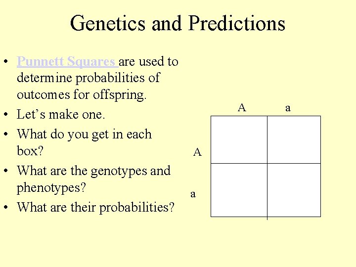 Genetics and Predictions • Punnett Squares are used to determine probabilities of outcomes for