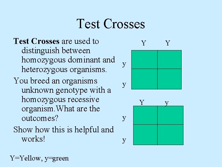 Test Crosses are used to distinguish between homozygous dominant and heterozygous organisms. You breed