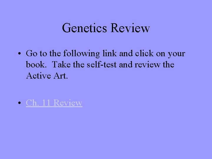 Genetics Review • Go to the following link and click on your book. Take