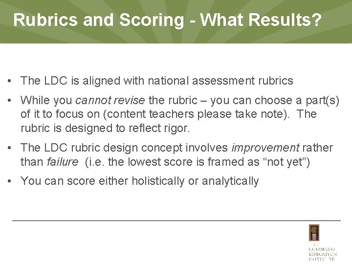 Rubrics and Scoring - What Results? • The LDC is aligned with national assessment