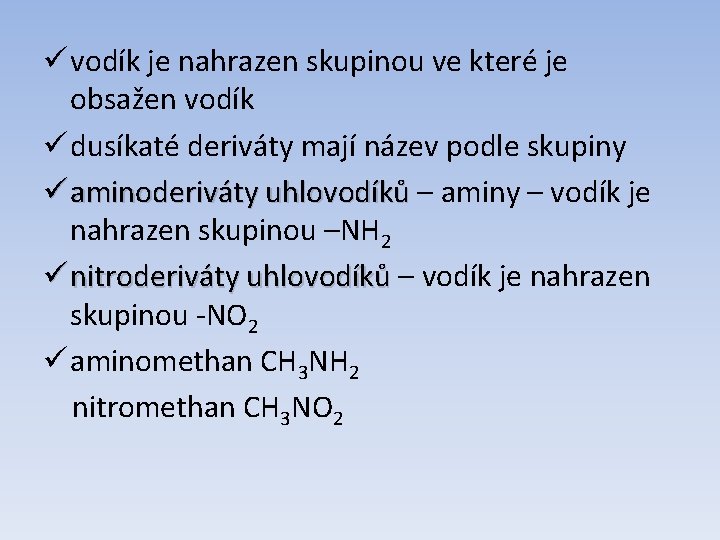 ü vodík je nahrazen skupinou ve které je obsažen vodík ü dusíkaté deriváty mají