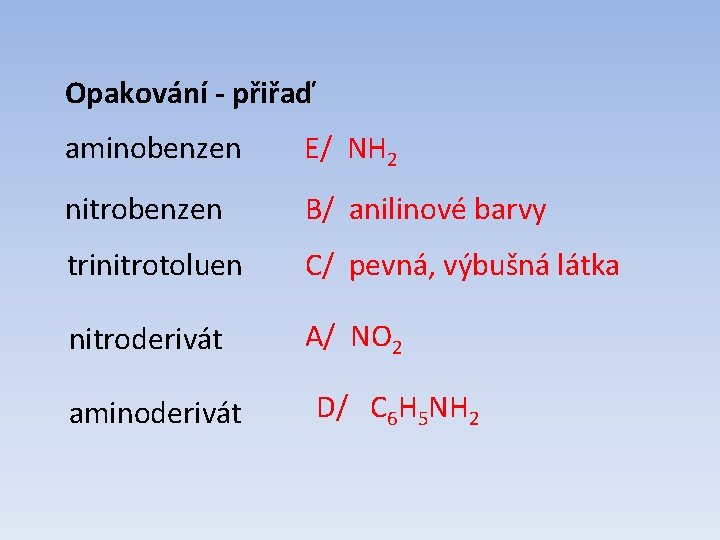 Opakování - přiřaď aminobenzen E/ NH 2 nitrobenzen B/ anilinové barvy trinitrotoluen C/ pevná,