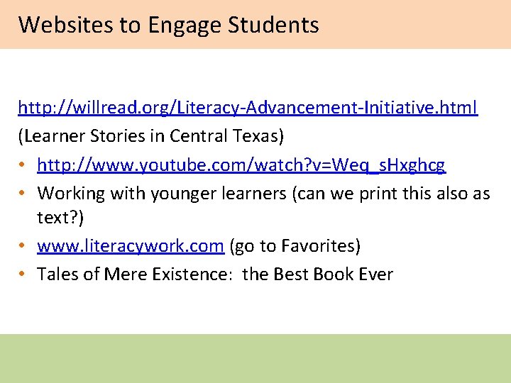 Websites to Engage Students http: //willread. org/Literacy-Advancement-Initiative. html (Learner Stories in Central Texas) •