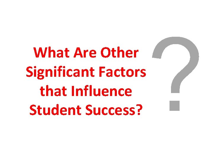 What Are Other Significant Factors that Influence Student Success? ? 