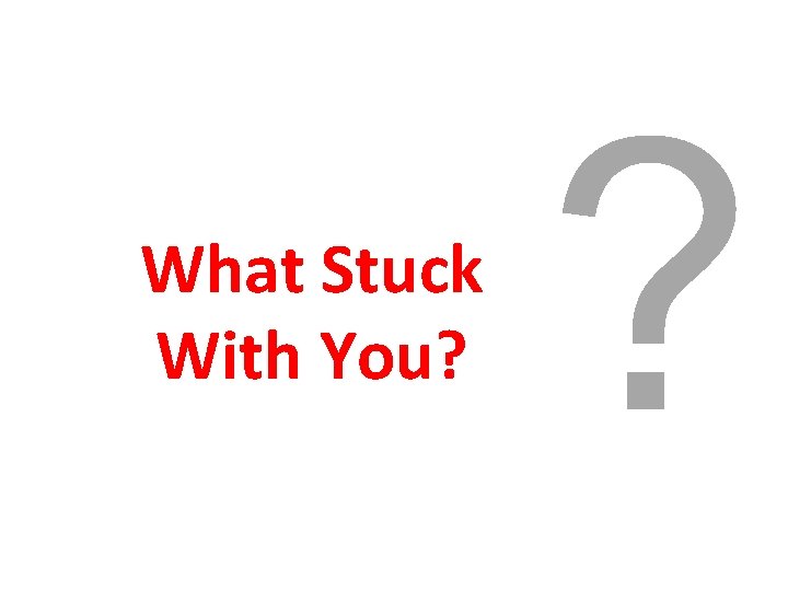 What Stuck With You? ? 