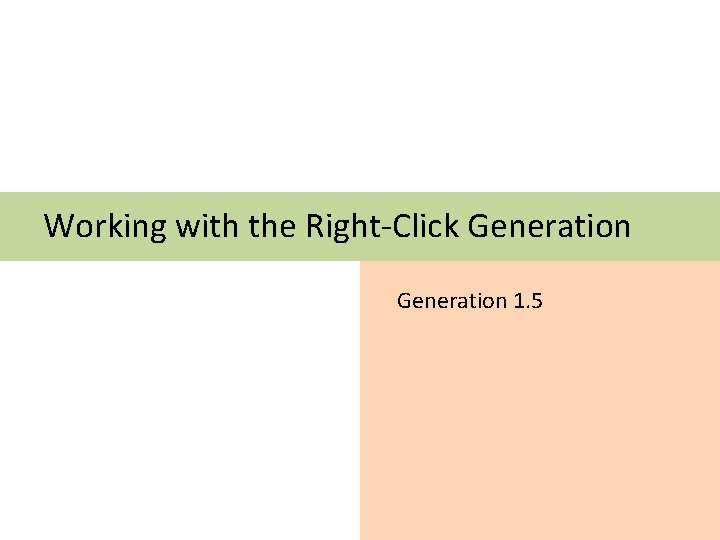 Working with the Right-Click Generation 1. 5 