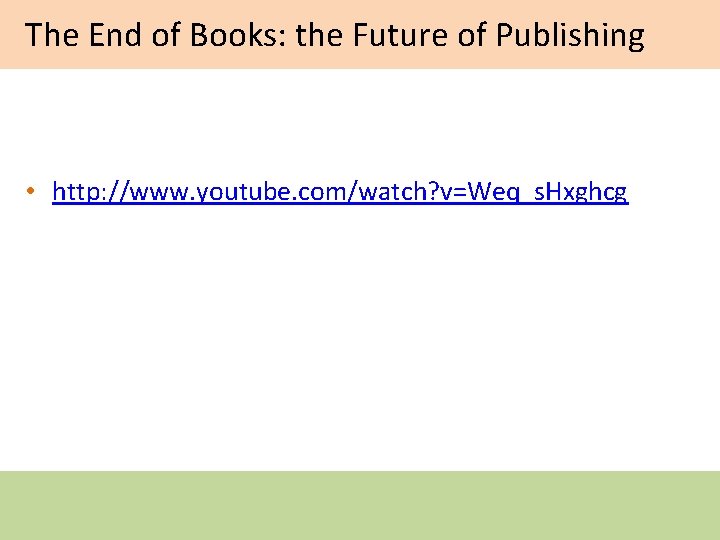 The End of Books: the Future of Publishing • http: //www. youtube. com/watch? v=Weq_s.