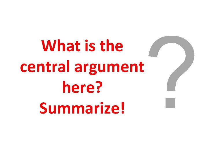 ? What is the central argument here? Summarize! 