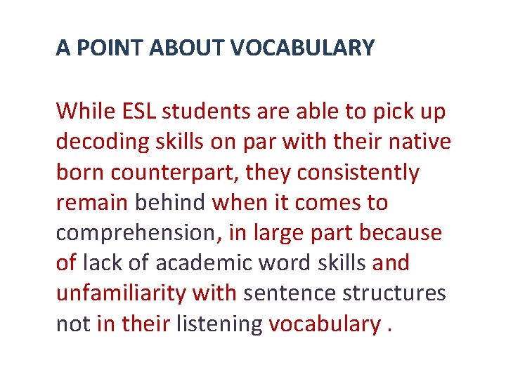 A POINT ABOUT VOCABULARY While ESL students are able to pick up decoding skills