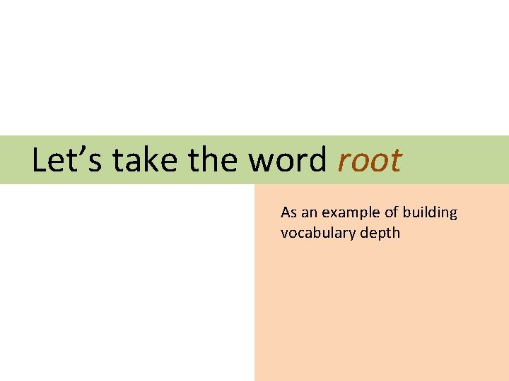 Let’s take the word root As an example of building vocabulary depth 