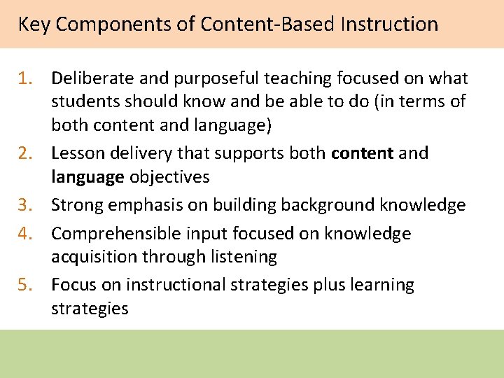 Key Components of Content-Based Instruction 1. Deliberate and purposeful teaching focused on what students