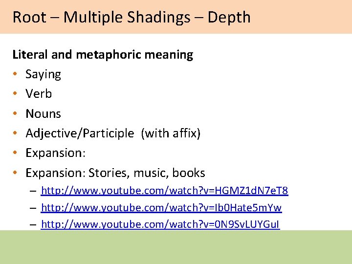 Root – Multiple Shadings – Depth Literal and metaphoric meaning • Saying • Verb