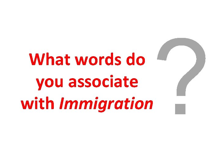 ? What words do you associate with Immigration 