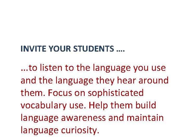 INVITE YOUR STUDENTS …. …to listen to the language you use and the language
