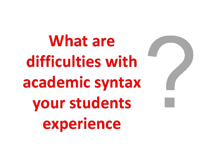 What are difficulties with academic syntax your students experience ? 