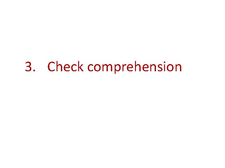 3. Check comprehension 