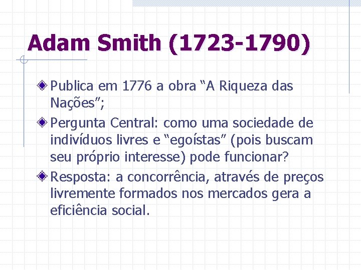 Adam Smith (1723 -1790) Publica em 1776 a obra “A Riqueza das Nações”; Pergunta