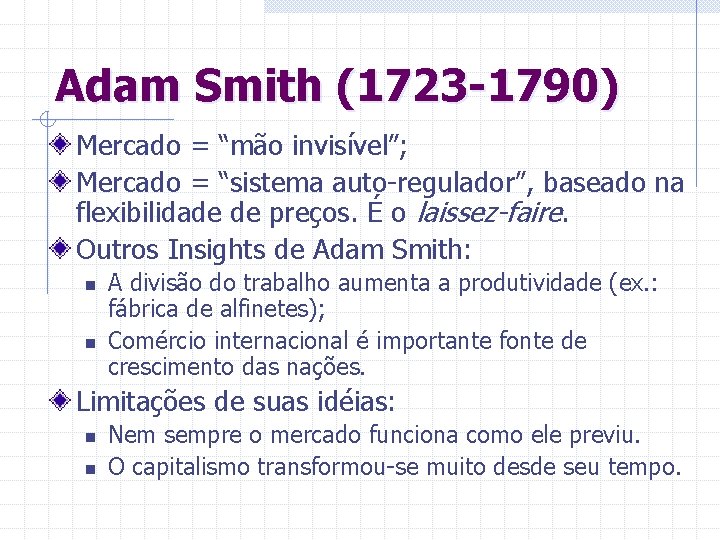 Adam Smith (1723 -1790) Mercado = “mão invisível”; Mercado = “sistema auto-regulador”, baseado na