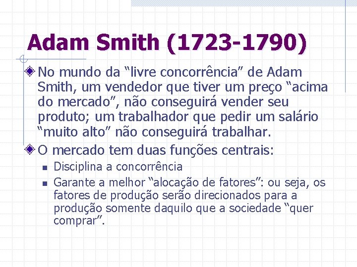Adam Smith (1723 -1790) No mundo da “livre concorrência” de Adam Smith, um vendedor