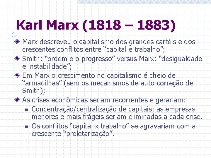 Karl Marx (1818 – 1883) Marx descreveu o capitalismo dos grandes cartéis e dos