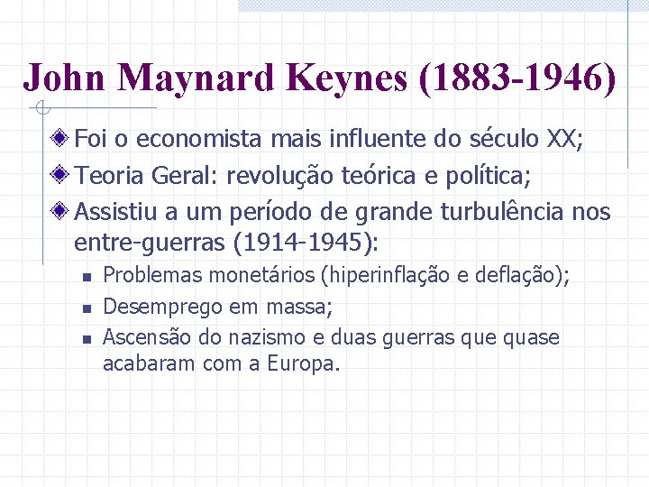 John Maynard Keynes (1883 -1946) Foi o economista mais influente do século XX; Teoria