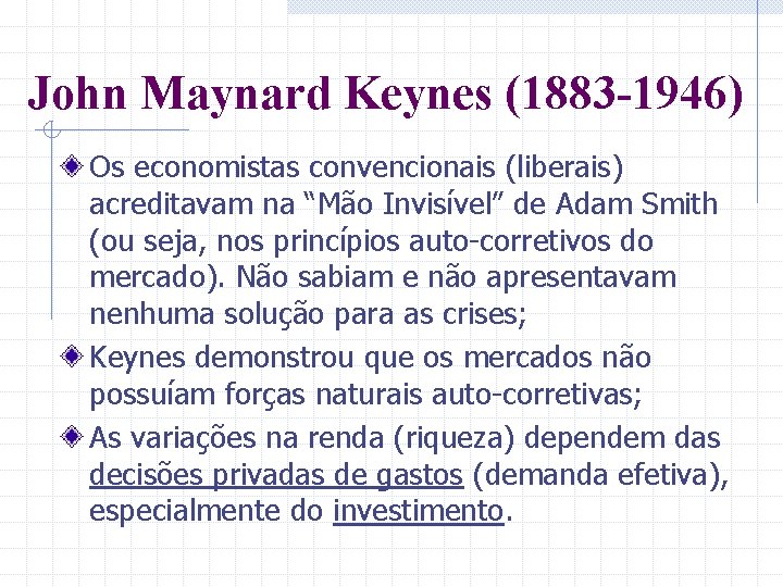 John Maynard Keynes (1883 -1946) Os economistas convencionais (liberais) acreditavam na “Mão Invisível” de