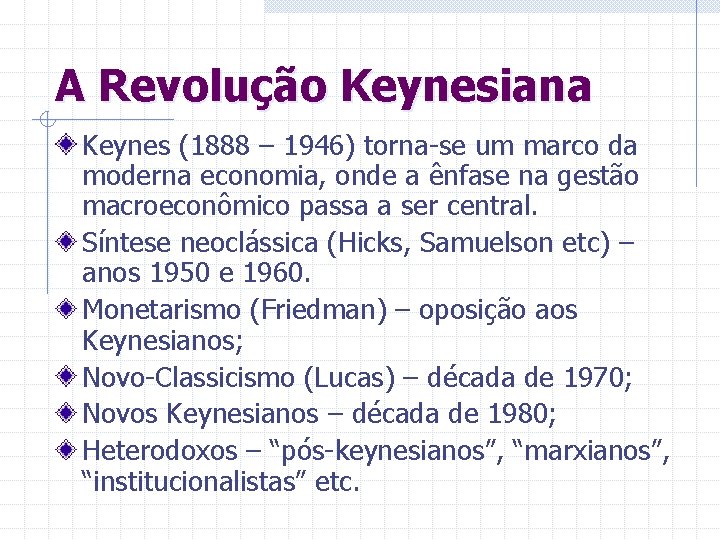 A Revolução Keynesiana Keynes (1888 – 1946) torna-se um marco da moderna economia, onde