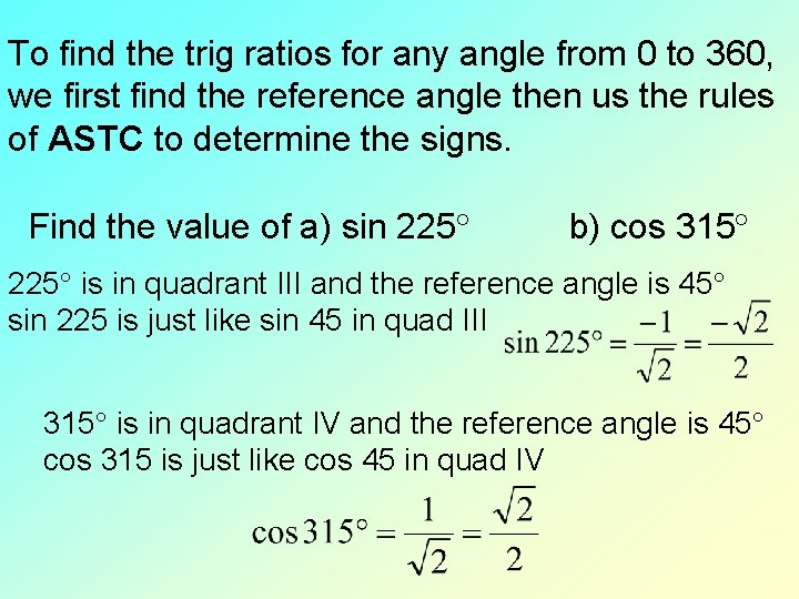 To find the trig ratios for any angle from 0 to 360, we first To find the trig ratios for any angle from 0 to 360, we first